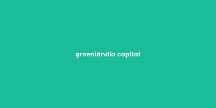 groenlândia capital