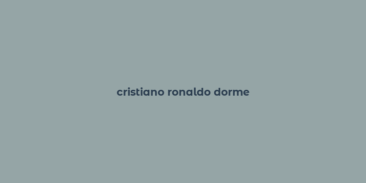 cristiano ronaldo dorme