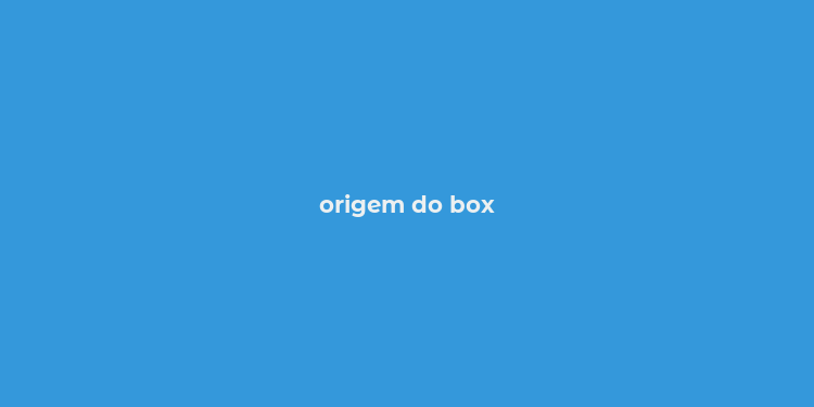 origem do box