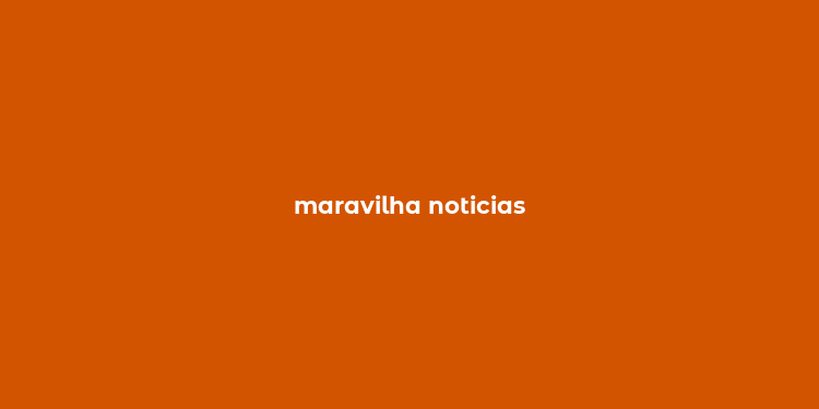 maravilha noticias