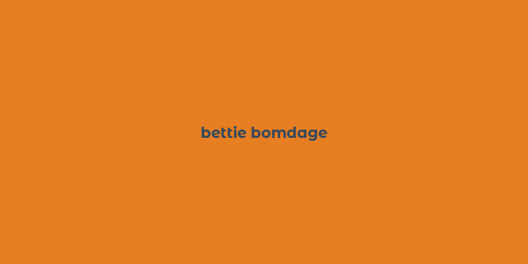 bettie bomdage