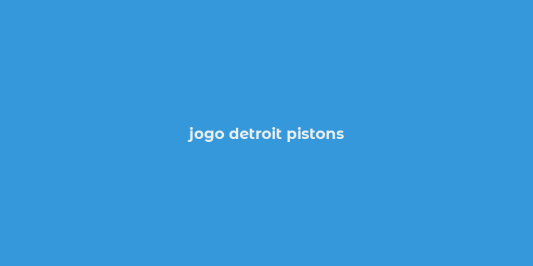 jogo detroit pistons