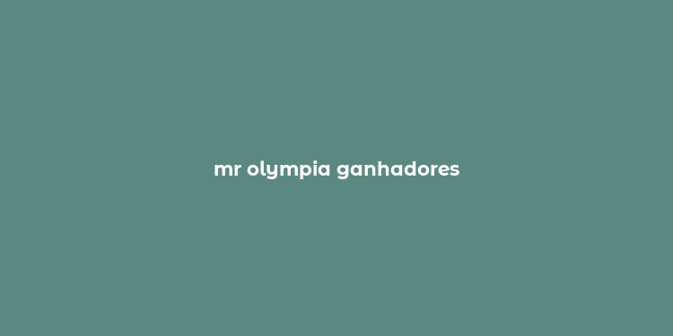 mr olympia ganhadores