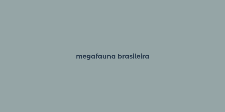 megafauna brasileira