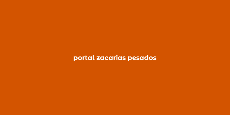 portal zacarias pesados