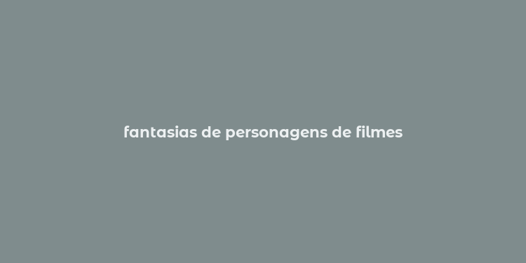 fantasias de personagens de filmes