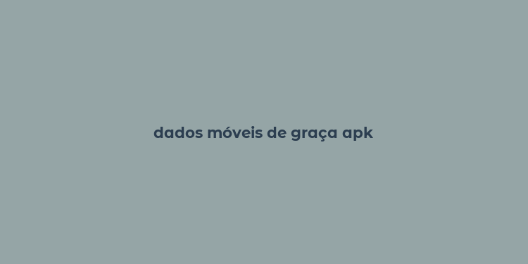 dados móveis de graça apk