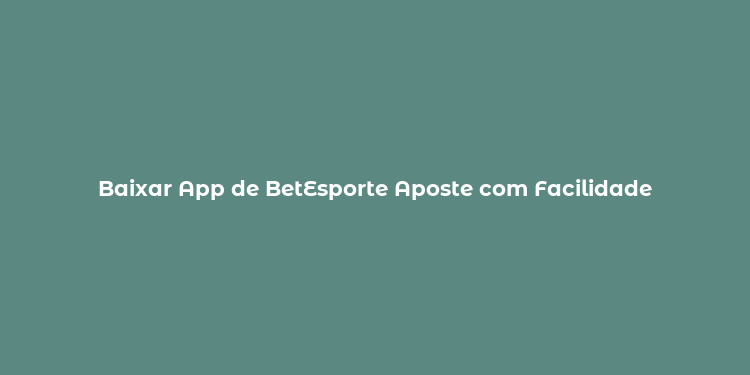 Baixar App de BetEsporte Aposte com Facilidade