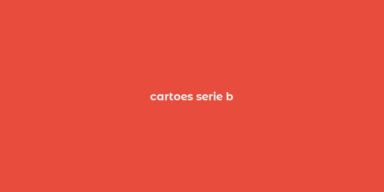 cartoes serie b