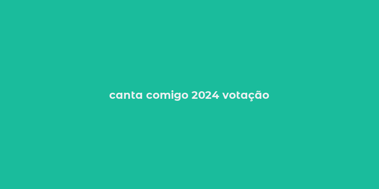 canta comigo 2024 votação