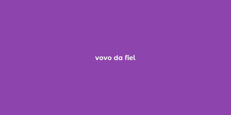 vovo da fiel