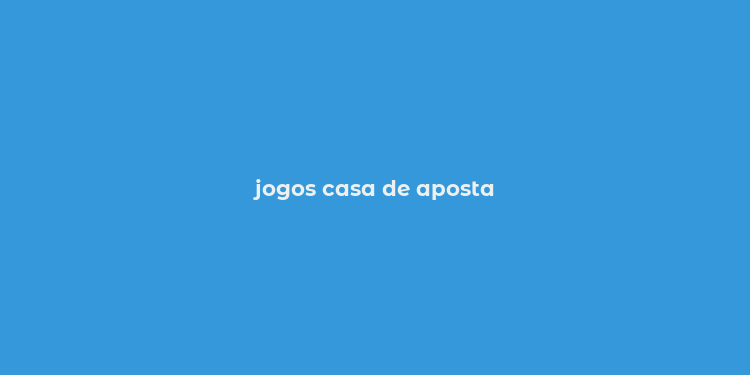 jogos casa de aposta