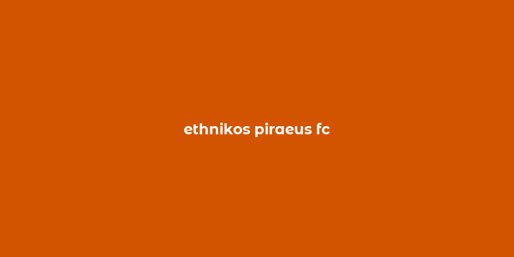 ethnikos piraeus fc