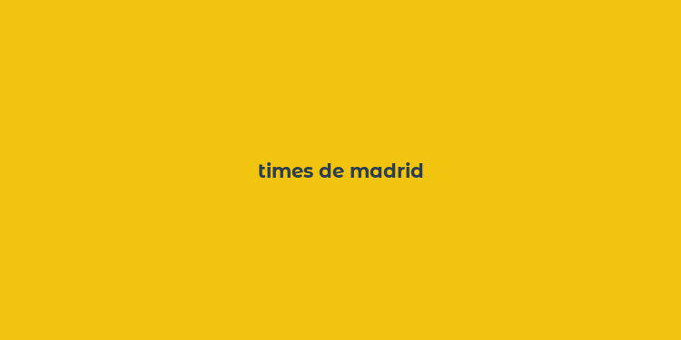 times de madrid