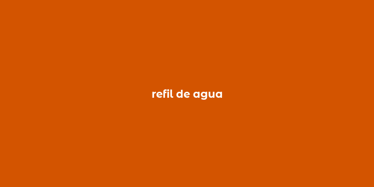 refil de agua