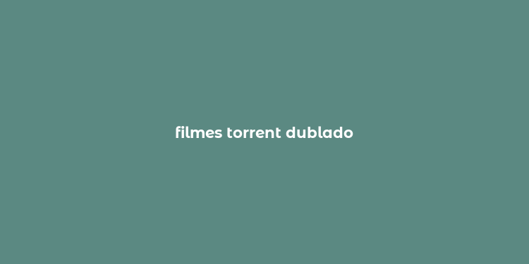 filmes torrent dublado