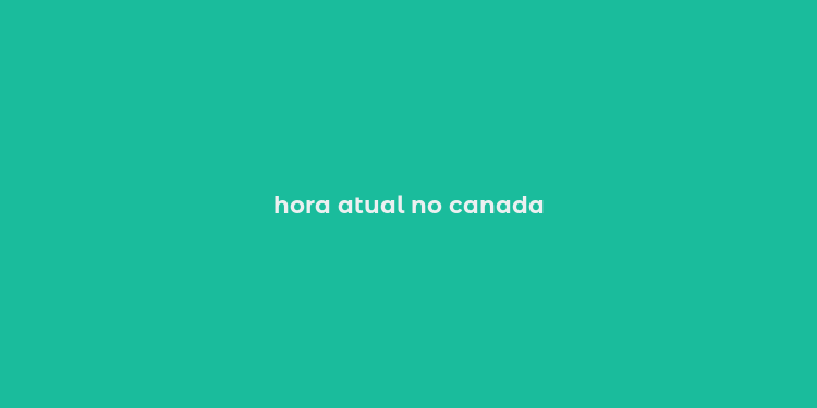 hora atual no canada