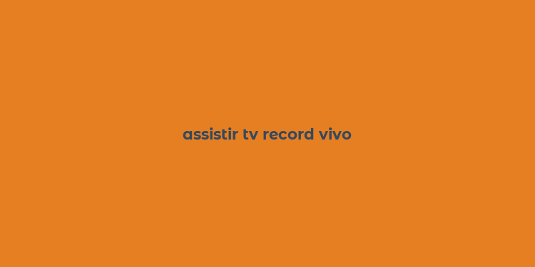 assistir tv record vivo