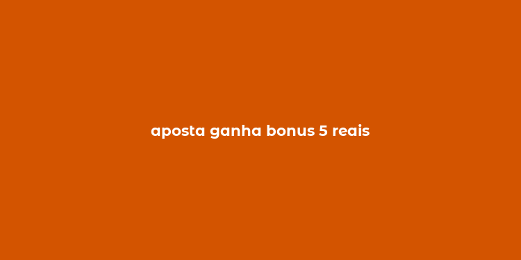 aposta ganha bonus 5 reais