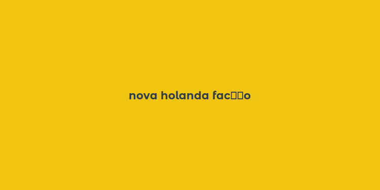 nova holanda fac？？o