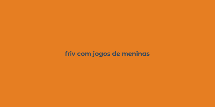 friv com jogos de meninas