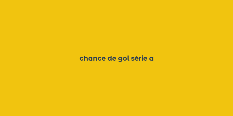 chance de gol série a