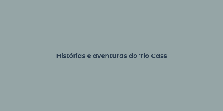 Histórias e aventuras do Tio Cass