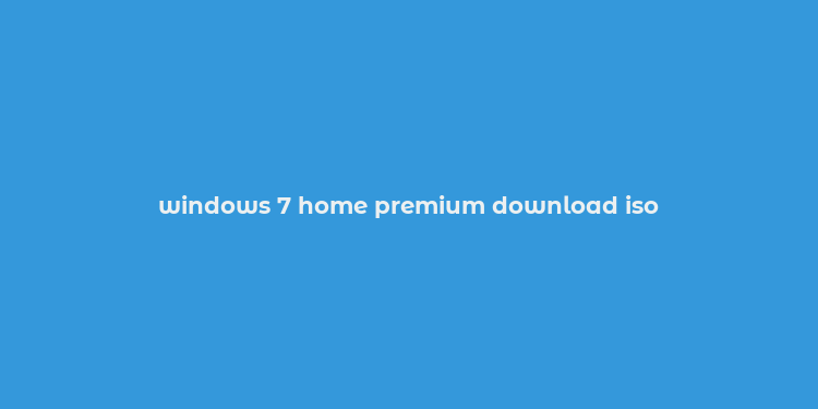 windows 7 home premium download iso