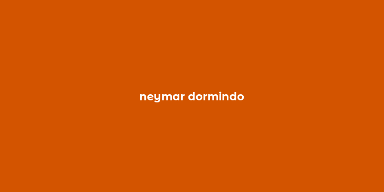 neymar dormindo