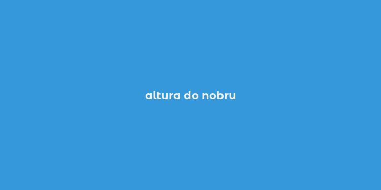 altura do nobru