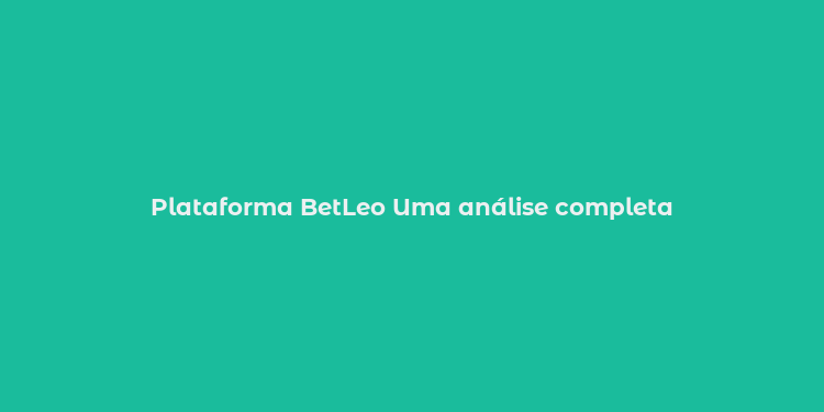 Plataforma BetLeo Uma análise completa