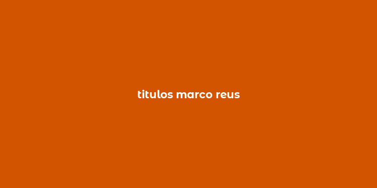 titulos marco reus