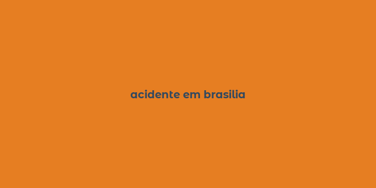 acidente em brasilia