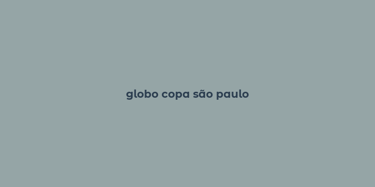 globo copa são paulo