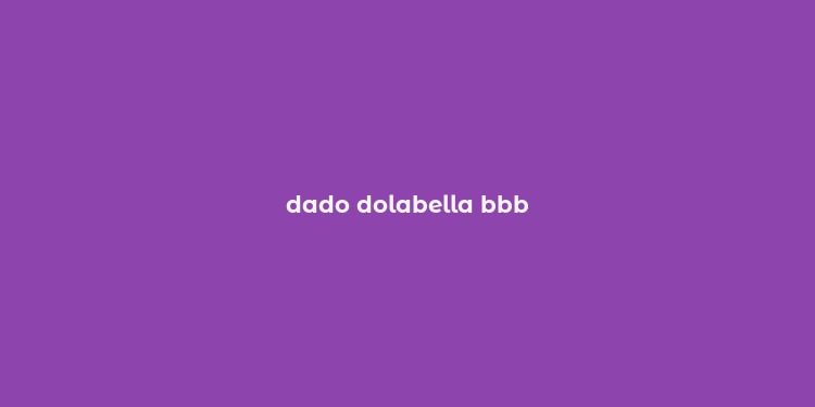 dado dolabella bbb