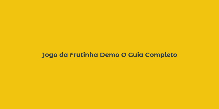 Jogo da Frutinha Demo O Guia Completo