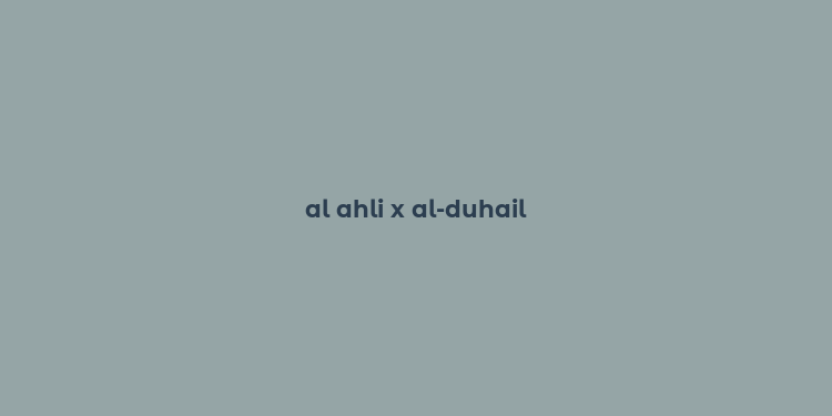 al ahli x al-duhail