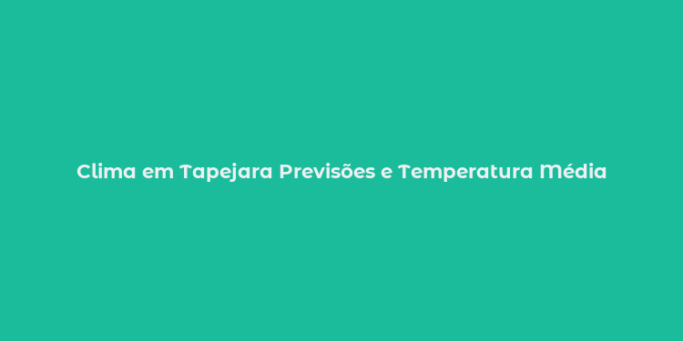 Clima em Tapejara Previsões e Temperatura Média