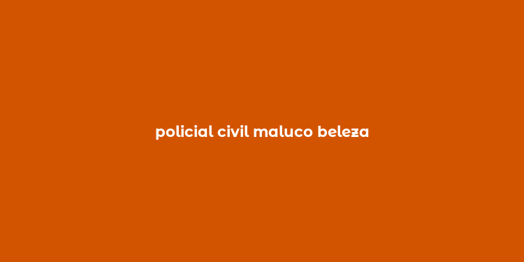 policial civil maluco beleza