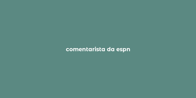 comentarista da espn