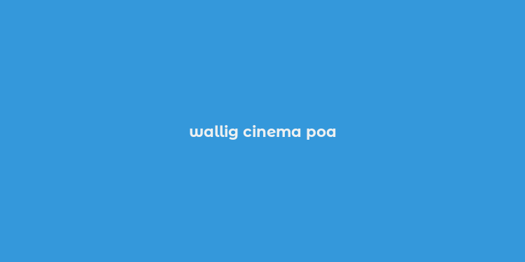 wallig cinema poa