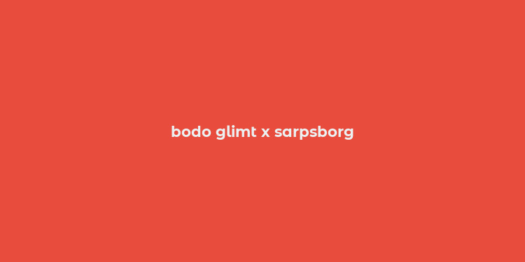 bodo glimt x sarpsborg