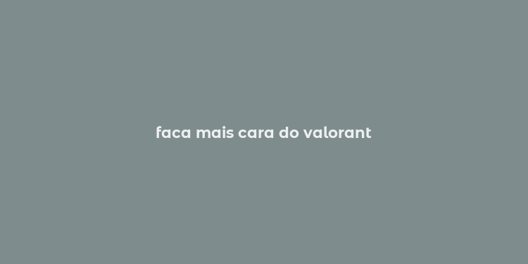 faca mais cara do valorant