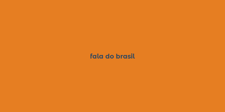 fala do brasil