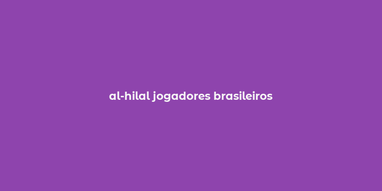 al-hilal jogadores brasileiros