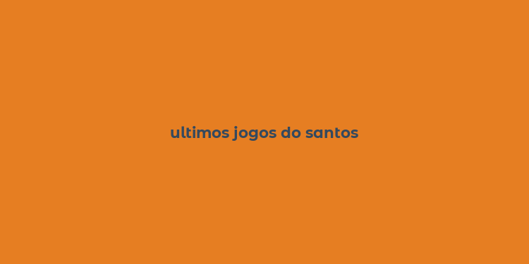 ultimos jogos do santos