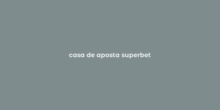 casa de aposta superbet