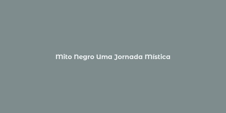 Mito Negro Uma Jornada Mística