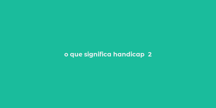 o que significa handicap  2