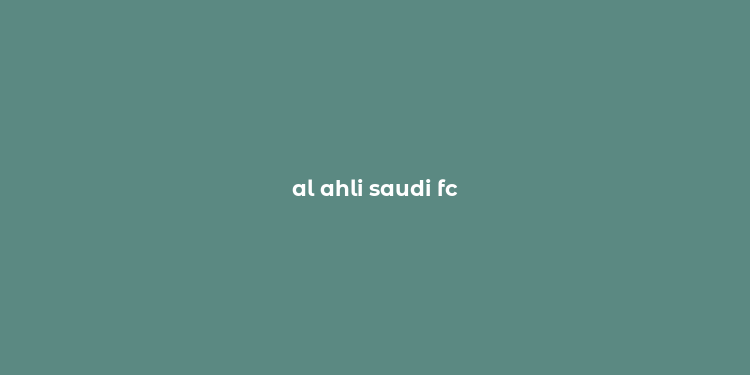 al ahli saudi fc